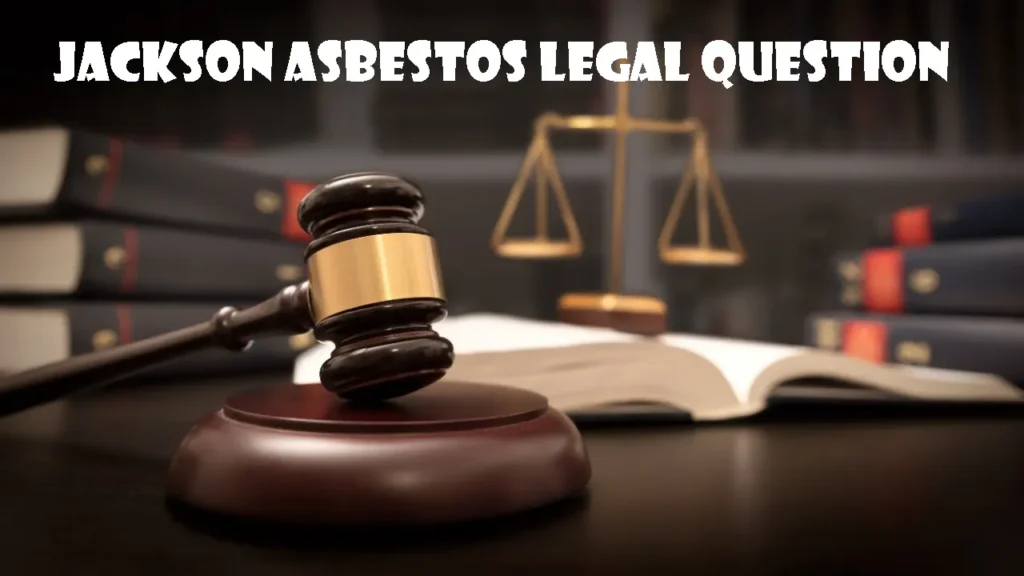 Jackson Asbestos Legal Question