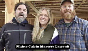 Maine Cabin Masters Lawsuit